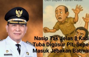 Nasip Tak Jelas 8 Kadis Tuba Digusur Plt, Seperti Masuk Jebakan Batman?